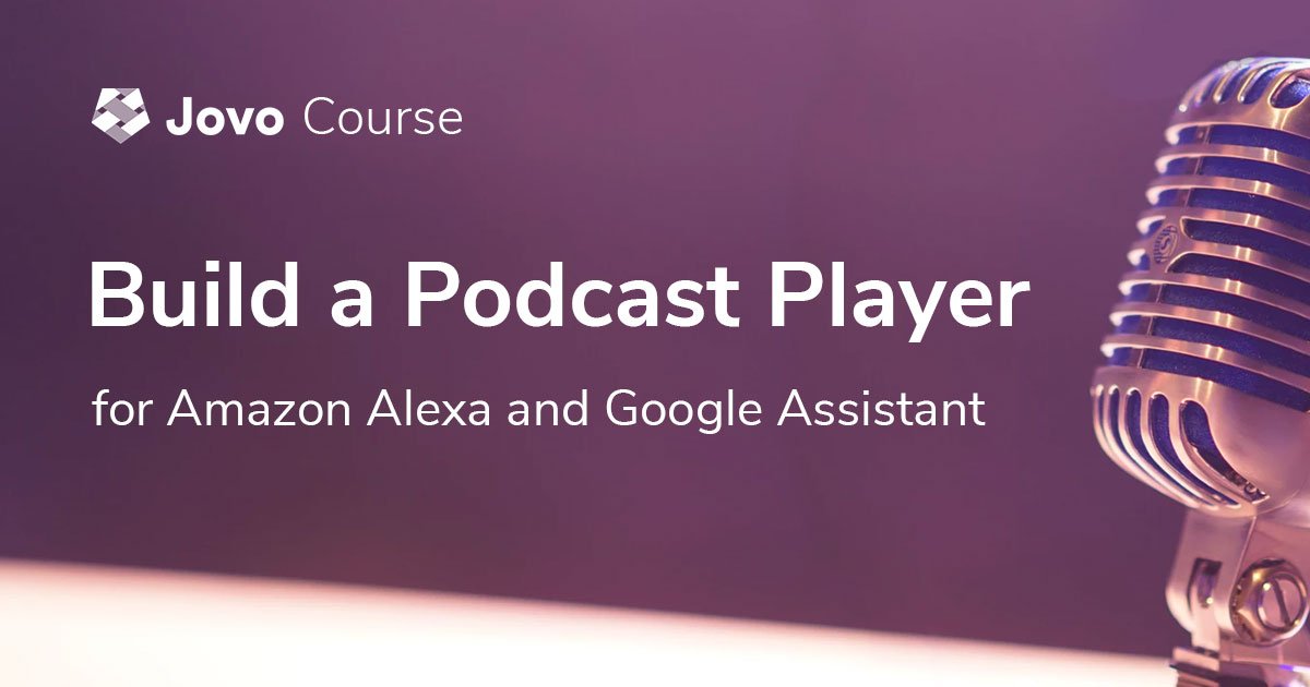 Build a Podcast Player Alexa Skill and Google Action